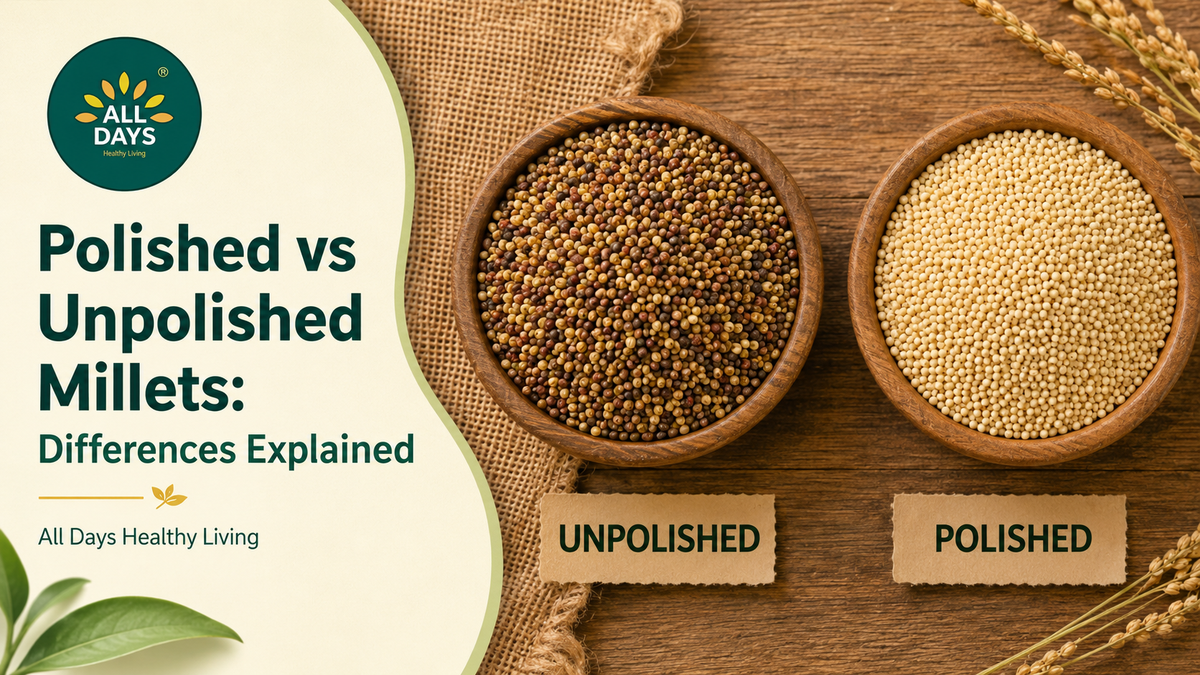 Polished vs Unpolished Millets: Differences Explained